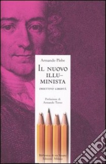 Il nuovo illuminista. Obiettivo libertà libro di Plebe Armando