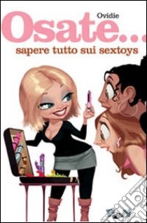 Osate... sapere tutto sui sextoys libro di Becht Ovidie