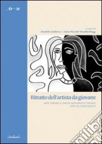 Ritratto dell'artista da giovane. Arte terapia e danza movimento terapia con gli adolescenti libro di Lefebvre D. (cur.); Piccioli Weatherhogg A. (cur.)