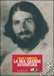 La mia grande avventura libro di Carrozzi Louis; Centofanti E. (cur.)