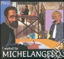 I worked for Michelangelo libro di Stellingwerff Irene; Capo S. (cur.)