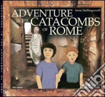 Adventure in the Catacombs of Rome libro di Stellingwerff Irene; Capo S. (cur.)