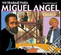 Yo trabajé para Miguel Angel libro di Stellingwerff Irene