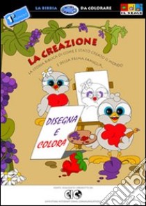 La creazione. La storia biblica di come è stato creato il mondo e della prima famiglia. Ediz. illustrata libro