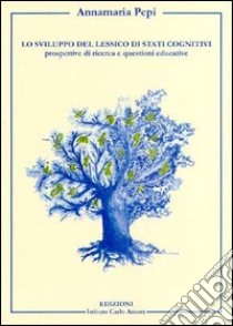 Lo sviluppo del lessico di stati cognitivi. Prospettive di ricerca e questioni educative libro di Pepi Annamaria