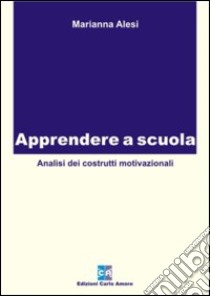 Apprendere a scuola. Analisi dei costrutti motivazionali libro di Alesi Marianna