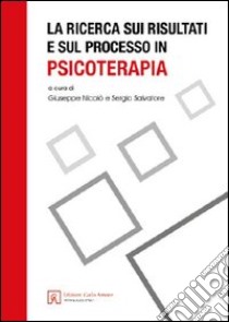 La ricerca sui risultati e sul processo in psicoterapia libro di Nicolò Giuseppe; Salvatore Sergio