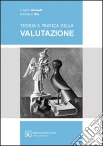 Teoria e pratica della valutazione libro di Binanti Luigino; Ria Demetrio