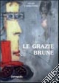 Le grazie brune libro di Carratoni Velio