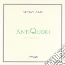 Antiquori. Testo turco a fronte libro di Akin Sunay; Rotta L. (cur.); Bellingeri G. (cur.)