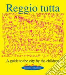 Reggio tutta. A guide to the city by the children libro di Davoli M. (cur.); Ferri G. (cur.)