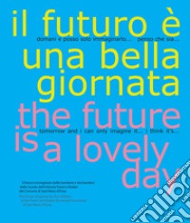 Il futuro è una bella giornata-The future is a lovely day libro di Trancossi L. (cur.)