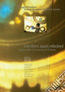 Bambini, spazi, relazioni. Metaprogetto di ambiente per l'infanzia libro di Ceppi G. (cur.); Zini M. (cur.)