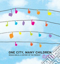 One city, many children. Reggio Emilia, a history of the present libro di Baldini R. (cur.); Cavallini I. (cur.); Vecchi V. (cur.)