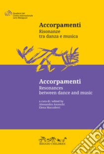 Accorpamenti. Risonanze tra danza e musica-Resonances between dance and music. Con QRcode libro di Anceschi A. (cur.); Maccaferri E. (cur.)