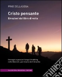 Cristo pensante. Emozioni dal libro di vetta libro di Dellasega Pino