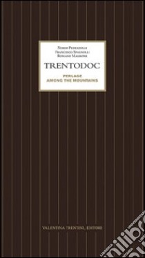 Trentodoc. Perlage among the mountains libro di Pederzolli Nereo; Spagnolli Francesco; Magrone Romano