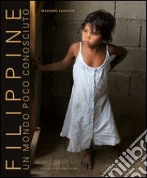 Filippine. Un mondo poco conosciuto. Ediz. italiana e inglese libro di Zarucco Massimo