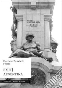 Ex-it Argentina. Viaggio in Sudamerica libro di Zambelli Franz Daniele