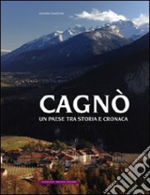 Cagnò. Un paese tra storia e cronaca libro di Faustini Gianni