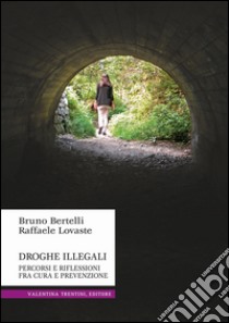 Droghe illegali. Percorsi e riflessioni fra cura e prevenzione libro di Bertelli Bruno; Lovaste Raffaele