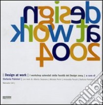 Design at work. I workshop aziendali della Facoltà del Design 2004 libro di Palmeri S. (cur.)