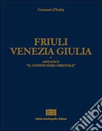 Comuni d'Italia. Vol. 9: Friuli Venezia Giulia libro di Passarelli P. (cur.)