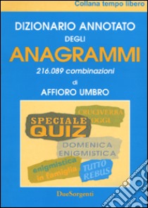 Dizionario annotato degli anagrammi. 216.089 combinazioni libro di Affioro Umbro