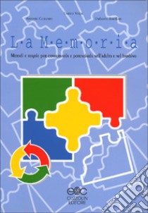 La memoria. Metodi e regole per conservarla e potenziarla nell'adulto e nel bambino libro di Volpe Enrico; Guizzaro Antonio; Barillari Umberto