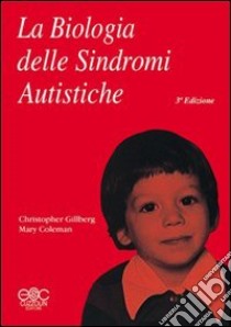 La biologia delle sindromi autistiche libro di Gillberg Christopher; Coleman Mary