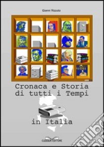 Cronaca e storia di tutti i tempi in Italia libro di Rizzuto Gianni