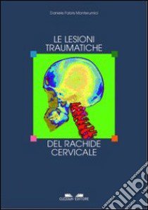 Le lesioni traumatiche del rachide cervicale libro di Fabris Monterumici Daniele