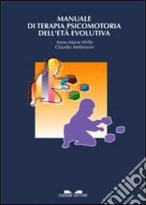 Manuale di terapia psicomotoria dell'età evolutiva libro di Wille Anne-Marie; Ambrosini Claudio