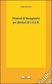 Elementi di management per direttori di UOSM libro di Intoccia Luigi