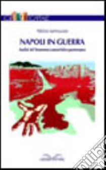 Napoli in guerra. Analisi del fenomeno camorristico partenopeo libro di Iannuzzo Attilio