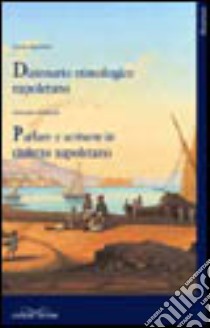 Parlare e scrivere in dialetto napoletano. Dizionario etimologico napoletano libro di Iandolo Antonio; Iandolo Carlo