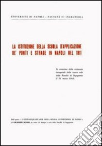 La istituzione della scuola d'applicazione de' ponti e strade in Napoli nel 1811 libro