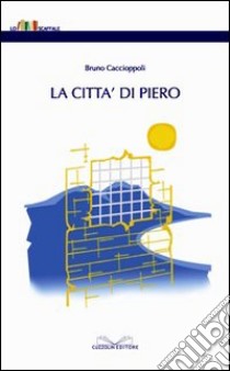 La città di Piero libro di Caccioppoli Bruno