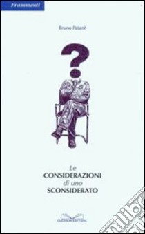 Le considerazioni di uno sconsiderato libro di Patanè Bruno