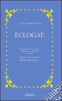 Eclogae. Testo latino a fronte libro di Calpurnio Siculo; Di Lorenzo E. (cur.); Pellegrino B. (cur.)