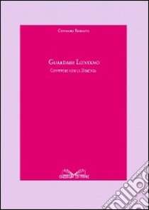 Guardare lontano. Convivere con la demenza libro di Barbato Gennaro