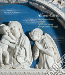 L'istituto Alfieri-Carrù. Dal dinamismo sociale dell'Ottocento alle povertà di oggi libro di Gentile L. C. (cur.); Reviglio della Veneria M. L. (cur.)