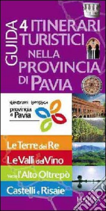 Guida. 4 itinerari turistici nella provincia di Pavia libro