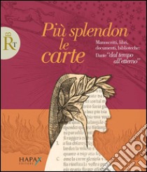 Più splendon le carte. Manoscritti, libri, documenti, biblioteche: Dante «dal tempo all'etterno» libro di Saccani G. (cur.); Pirovano D. (cur.)