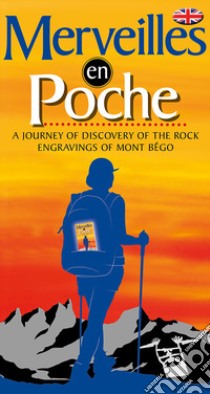 Merveilles en poche. A journey of discovery of the rock engravings of Mont Bégo libro di Sandrone S. (cur.); Turcat C. (cur.)