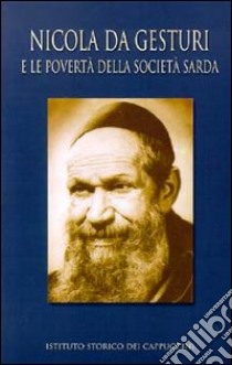 Nicola da Gesturi e la povertà della società sarda nel primo Novecento. Atti del Convegno storico (Cagliari, 2-3 giugno 2000) libro di Cabizzosu T. (cur.); Pizeddu B. (cur.)