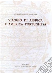 Viaggio di Affrica e America portughesa (testo inedito del secolo XVIII) libro di Tavarone Annibale; Toso C. (cur.)