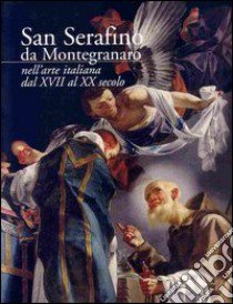 San Serafino da Montegranaro nell'arte italiana dal XVII al XX secolo libro