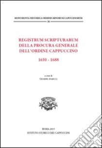 Registrum scripturarum della Procura generale dell'Ordine Cappuccino 1650-1688 libro di Avarucci G. (cur.)