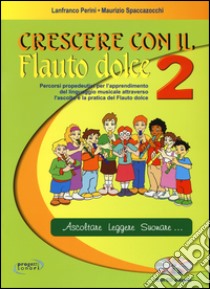 Crescere con il flauto dolce. Per la Scuola media. Con CD Audio. Vol. 2 libro di Perini Lanfranco, Spaccazocchi Maurizio